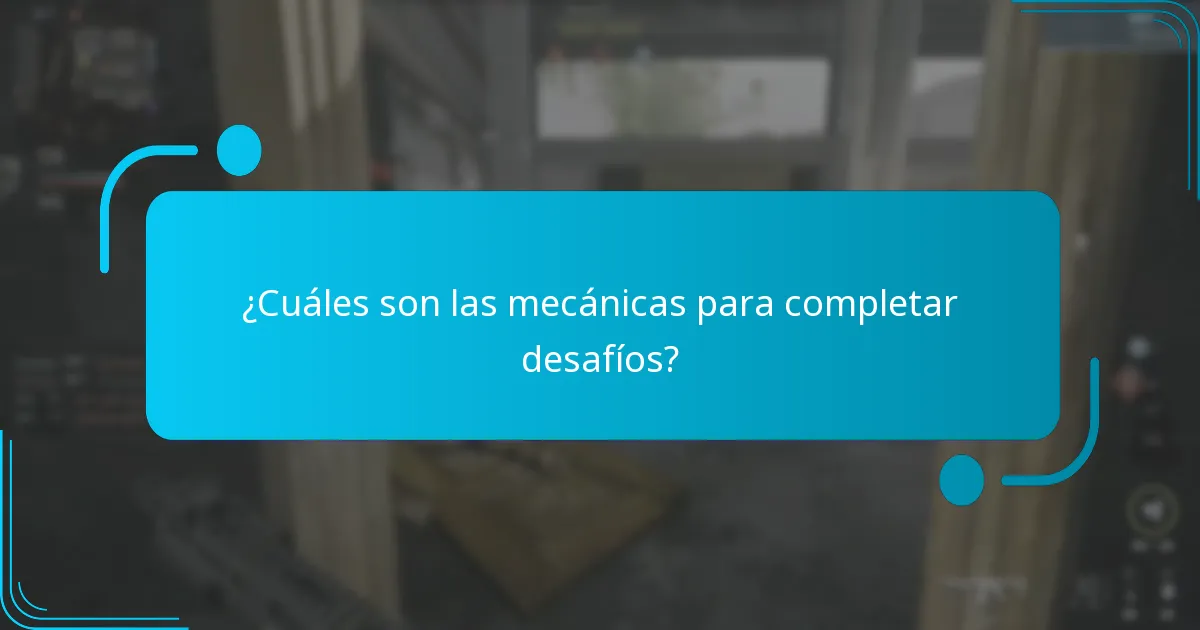 ¿Cuáles son las mecánicas para completar desafíos?