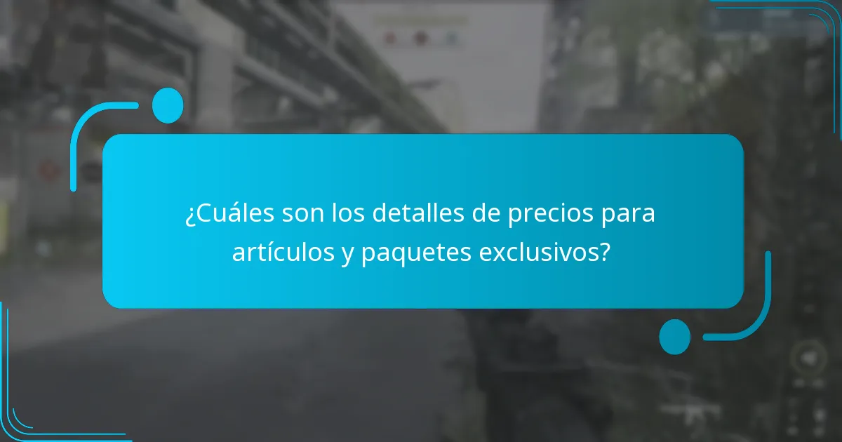 ¿Cuáles son los detalles de precios para artículos y paquetes exclusivos?
