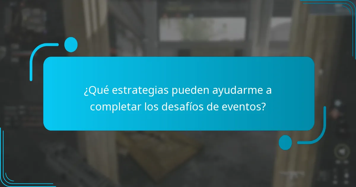 ¿Qué estrategias pueden ayudarme a completar los desafíos de eventos?